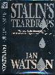  WATSON, IAN, Stalin's Teardrops