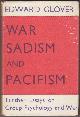  GLOVER, EDWARD, War, Sadism and Pacifism
