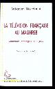  AFRIKA.-  MOSTEFAOUI, Belkacem:, La télévision française au Maghreb. Structures, stratégies et enjeux.