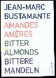  BUSTAMANTE, Jean-Marc:, Amandes amèresa. Bitter almonds, Bittere Mandeln.