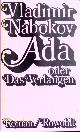 NABOKOV, Vladimir Vladimirovic:, Ada oder das Verlangen. Aus d. Annalen e. Familie. D.v. Uwe Friesel und Marianne Therstappen.