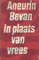  Bevan, Aneurin, In plaats van vrees. Uit het Engels vertaald en ingeleid door J.M. den Uyl.