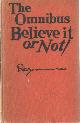  Ripley, Robert L., The Omnibus, Believe It Or Not! A Book of Wonders, Miracles, Freaks, Monstrosities and Almost Impossibilities, Written, Illustrated and Proved by Robert L Ripley.