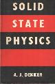  Dekker, A.J., Solid State Physics.