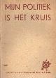  , Mijn politiek is het kruis. Verslagboek van de studiedagen gehouden van 22-25 aug. 1936 op Oud-Hageveld (B.N.S.) te Voorhout.