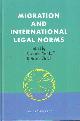 9067041572 Aleinikoff, T. Alexander and Vincent Chetail (editors), Migration and International Legal Norms.