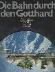 3280012589 EGGERMANN, ANTON; LANFRANCONI, KARL J.; WINTER, PAUL; KALT, ROBERT; TRÜB, WALTER, Die Bahn durch den Gotthard.