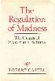 0745603483 Castel, Robert, The Regulation of Madness. The Origins of Incarceration in France..