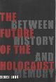 080148569x Lang, Berel, The future of the Holocaust : between history and memory.