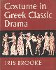  Brooke, Iris, Costume in Greek Classic Drama.