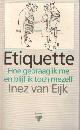 9027418128 Eijk, Inez van, Etiquette, hoe gedraag ik me en blijf toch mezelf.