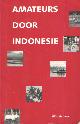  Aalbers, Wim, Amateurs door Indonesië. Een verslag van een luxe reis met rugzak door Java en Bali.