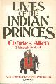0099465302 Allen, Charles & Sharada Dwivedi, Lives of the Indian Princes.