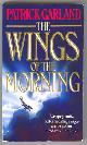  Garland, Patrick,, THE WINGS OF THE MORNING.