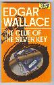  Wallace, Edgar,, THE CLUE OF THE SILVER KEY.
