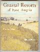  Rouse, Michael,, COASTAL RESORTS OF EAST ANGLIA - The Early Days.