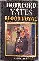  Yates, Dornford,, BLOOD ROYAL.