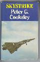  Cooksley, Peter G.,, SKYSTRIKE - A History of the Evolution of the Military Aeroplane.