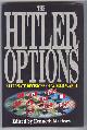  Macksey, Kenneth (edited by),, THE HITLER OPTIONS - Alternate Decisions of World War II.