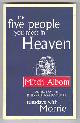  Albom, Mitch,, THE FIVE PEOPLE YOU MEET IN HEAVEN.