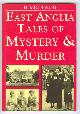  West, H. Mills,, EAST ANGLIA TALES OF MURDER AND MYSTERY.