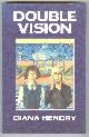  Hendry, Diana,, DOUBLE VISION.