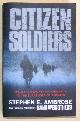  Ambrose, Stephen E.,, CITIZEN SOLDIERS - The US Army from the Normandy Beaches to the Surrender of Germany.