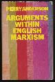  Anderson, Perry,, ARGUMENTS WITHIN ENGLISH MARXISM.