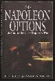  North, Jonathan (ed.),, THE NAPOLEON OPTIONS - Alternate Decisions of the Napoleonic Wars.