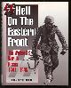  Ailsby, Christopher,, HELL ON THE EASTERN FRONT - The Waffen-SS War in Russia 1941-1945.
