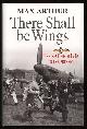  Arthur, Max,, THERE SHALL BE WINGS - The RAF: 1918 to the Present.