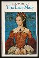  Waldman, Milton,, THE LADY MARY - A Biography of Mary Tudor 1516-1558.