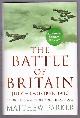  Parker, Matthew,, THE BATTLE OF BRITAIN JULY - OCTOBER 1940 - An oral history fo Britain's 'Finest Hour'.