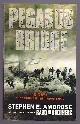  Ambrose, Stephen E.,, PEGASUS BRIDGE - D-Day: The Daring British Airborne Raid.