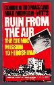  Thomas, Gordon and Morgan-Watts, Max,, RUIN FROM THE AIR - The Atomic Mission to Hiroshima.