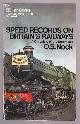  Nock, O. S.,, SPEED RECORDS ON BRITAIN'S RAILWAYS - A Chronicle of the Steam Era.