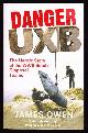  Owen, James,, DANGER UXB - The Heroic Story of the WWII Bomb Disposal Teams.
