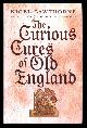  Cawthorne, Nigel,, THE CURIOUS CURES OF OLD ENGLAND.