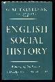  Trevelyan, G. M., O.M.,, ENGLISH SOCIAL HISTORY - A Survey of Six Centuries Chaucer to Queen Victoria.
