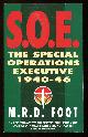  Foot, M. R. D.,, SOE - An outline history of the Special Operations Executive 1940-46.