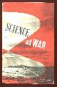  Crowther, J. G. and Whiddington, R., CBE, FRS,, SCIENCE AT WAR.