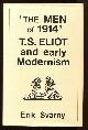  Svarny, Erik,, 'THE MEN OF 1914' - T. S. ELIOT and early Modernism.