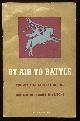  [Saunders, Hilary (aka Francis Beeding)],, BY AIR TO BATTLE - The Official Account of the British First and Sixth Airborne Divisions.