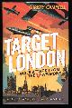  Campbell, Christy,, TARGET LONDON - Under Attack from the V-Weapons during WW11.