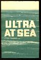  Winton, John,, ULTRA AT SEA.