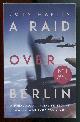  Martin, John,, A RAID OVER BERLIN.