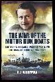  Chapman, Tony,, WAR OF THE MOTOR GUN BOATS - One Man's Personal War at Sea with the Coastal Forces, 1943-1945.