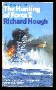  Hough, Richard,, THE HUNTING OF FORCE Z.