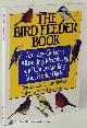0316817333 STOKES, DONALD AND LILLIAN, The Bird Feeder Book: An Easy Guide to Attracting, Indentifying, and Understanding Your Feeder Birds