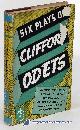  ODETS, CLIFFORD, Six Plays of Clifford Odets: Waiting for Lefty, Awake & Sing!, Till the Day I Die, Paradise Lost, Golden Boy, Rocket to the Moon (Modern Library #67. 2)